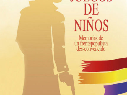Juegos De Niños:memorias De Frentepopulista Des-convencido
