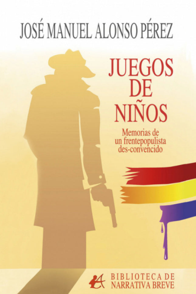 Juegos De Niños:memorias De Frentepopulista Des-convencido