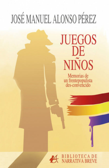 Juegos De Niños:memorias De Frentepopulista Des-convencido