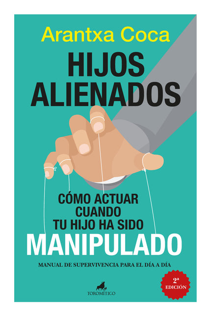 Hijos Alienados. Cómo Actuar Cuando Tu Hijo Ha Sido Manipulado