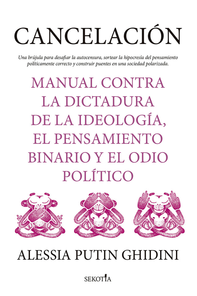 Cancelación. Manual Contra La Dictadura De La Ideología, El Pensamiento Binario Y El Odio Político