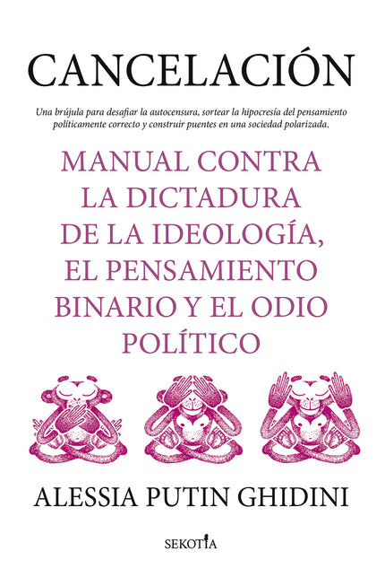 Cancelación. Manual Contra La Dictadura De La Ideología, El Pensamiento Binario Y El Odio Político