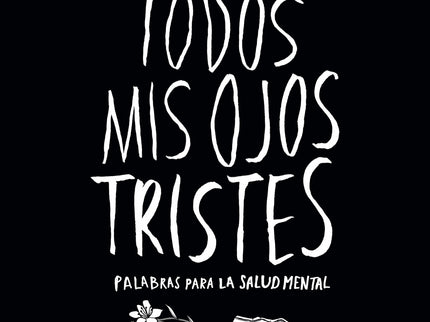 Todos Mis Ojos Tristes. Palabras Para La Salud Mental.