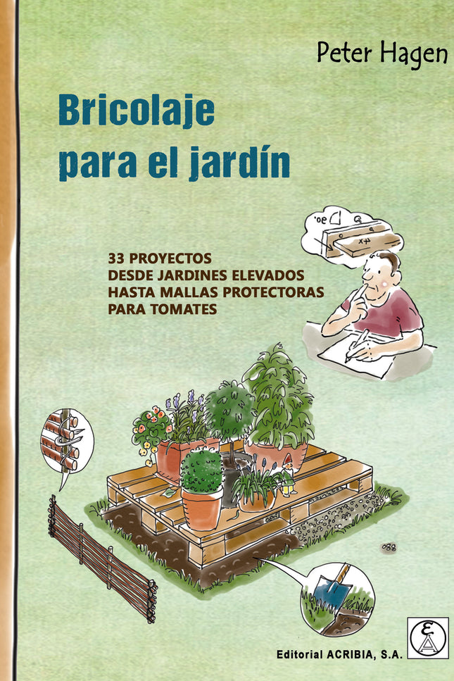 Libro Bricolaje Para El Jardin . 33 Proyectos **acribia **: Prefiere el bricolaje y el reciclado antes que comprar un producto nuevo? Adéntrese en este espacio mágico flanqueando la nueva puerta, en dirección a la pérgola, tome asiento en el banco hecho a mano y póngase cómodo.