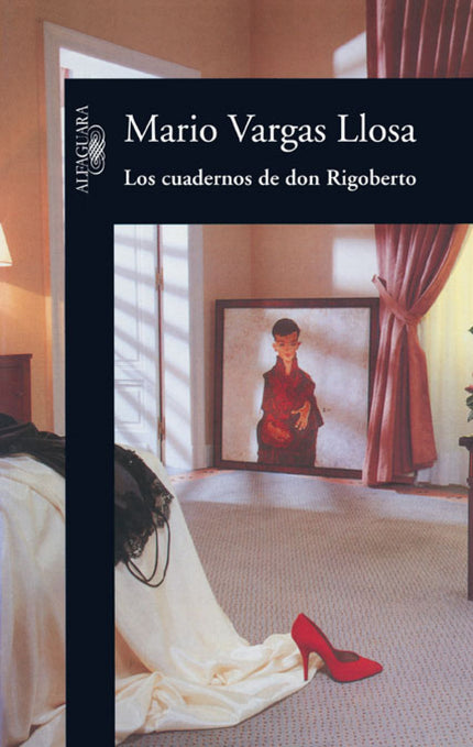 Libro Los Cuadernos De Don Rigoberto: La obra definitiva de Mario Vargas Llosa sobre el erotismo. Rigoberto, un maduro e