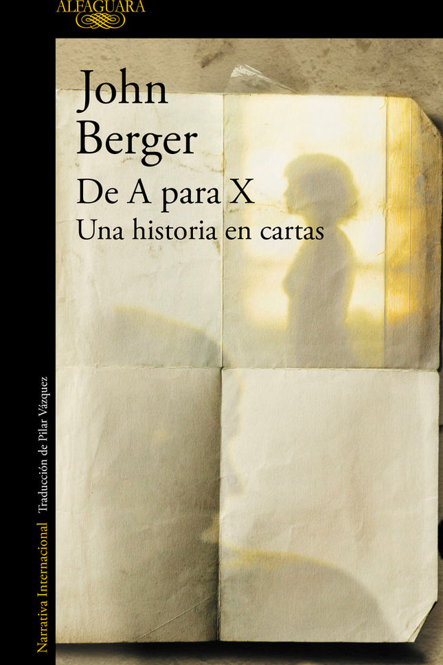 De A para X. Una historia en cartas - John Berger - TAPA BLANDA O BOLSILLO