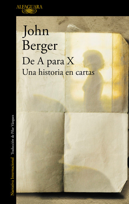 De A para X. Una historia en cartas - John Berger - TAPA BLANDA O BOLSILLO