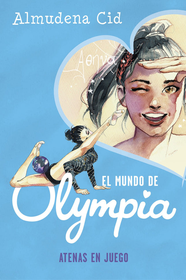 Libro Atenas En Juego (el Mundo De Olympia 5): ¡No te pierdas las nuevas aventuras de Olympia, la chica que sueña con ser gimnasta olímpica! Sueños, amor, amistad y aventura...