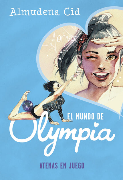 Libro Atenas En Juego (el Mundo De Olympia 5): ¡No te pierdas las nuevas aventuras de Olympia, la chica que sueña con ser gimnasta olímpica! Sueños, amor, amistad y aventura...