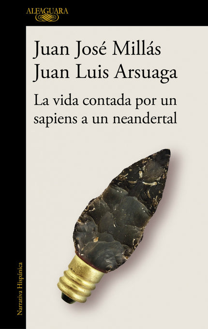 Libro La Vida Contada Por Un Sapiens A Un Neandertal: El ingenio de Millás y la sabiduría de Arsuaga unidos para contar la vida como la mejor de las historias. «Una maravilla.