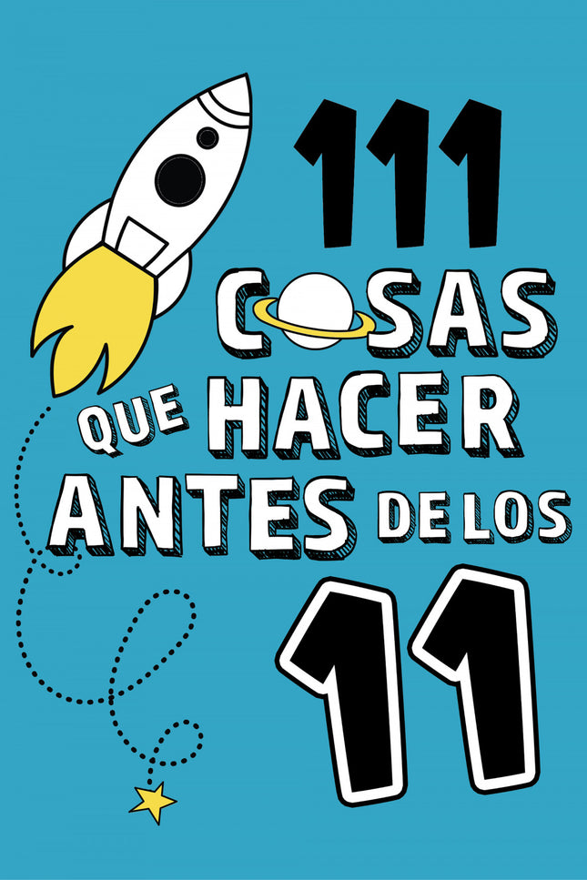 Libro 111 Cosas Que Hacer Antes De Los 11: Si estás a punto de cumplir los 11 y todavía no has hecho estas cosas... ¡Espabila!