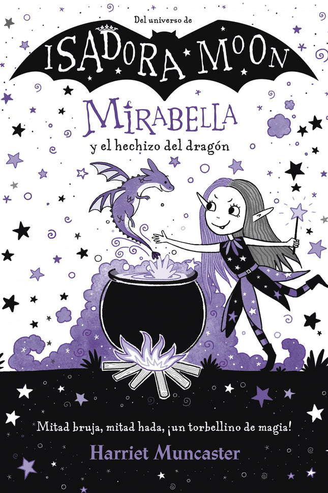 Libro Mirabella Y El Hechizo Del Dragón (mirabella): Mitad bruja, mitad hada, ¡un torbellino de magia! Mirabella es especial porque es diferente.
