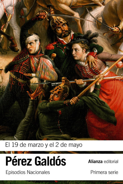 Libro El 19 De Marzo Y El 2 De Mayo: El gran friso narrativo de los Episodios Nacionales sirvió de vehículo a Benito Pér