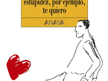 Y Decirte Alguna Estupidez, Por Ejemplo, Te Quiero