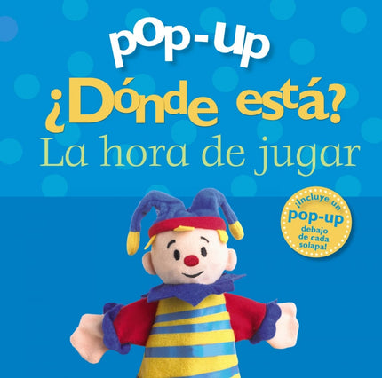 Libro Pop-up ¿dónde Está? La Hora De Jugar: ¿Qué juguetes se esconden bajo las solapas? ¡Levántalas todas y diviértete u