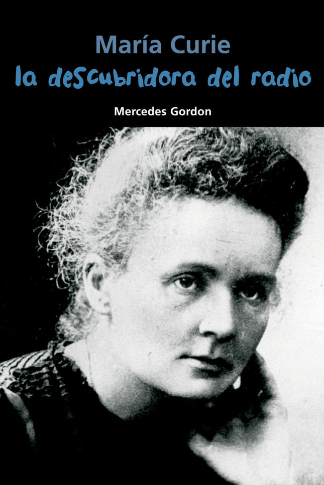 Libro La Descubridora Del Radio (maría Curie): María Sklodowska es la joven polaca que vivió en París una vida austera d