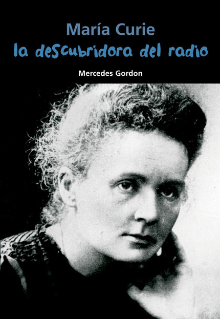 Libro La Descubridora Del Radio (maría Curie): María Sklodowska es la joven polaca que vivió en París una vida austera d