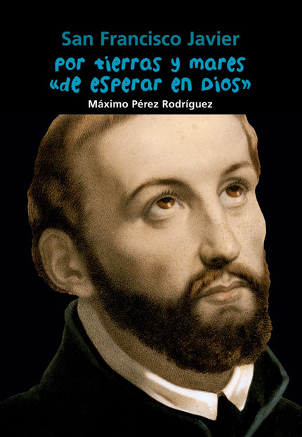 Libro Por Tierras Y Mares De Esperar En Dios (san Francisco Javier): Francisco nace en 1506 en el castillo de Javier (Na