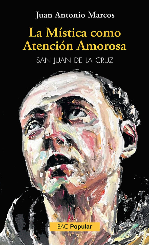 LA MISTICA COMO ATENCION AMOROSA SAN JUAN DE LA CRUZ - Juan Antonio Marcos Rodríguez - RUSTICA