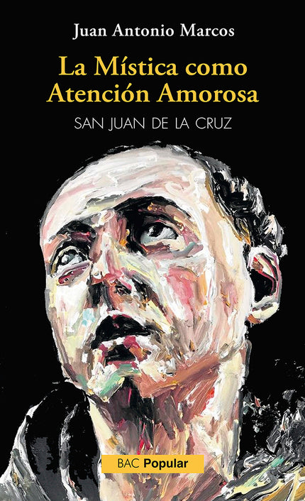 LA MISTICA COMO ATENCION AMOROSA SAN JUAN DE LA CRUZ - Juan Antonio Marcos Rodríguez - RUSTICA