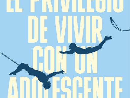 El Privilegio De Vivir Con Un Adolescente