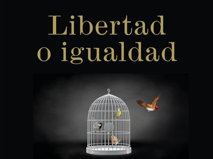 Libertad o igualdad - Daniel Lacalle - Tapa blanda