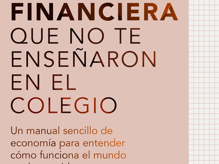 Toda La Cultura Financiera Que No Te Enseñaron En El Colegio