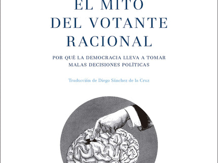EL MITO DEL VOTANTE RACIONAL - Bryan Caplan - TAPA DURA