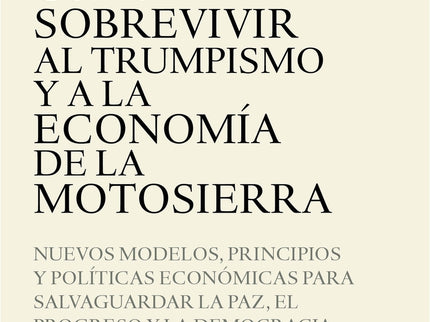 Cómo Sobrevivir Al Trumpismo Y A La Economía De La Motosierra