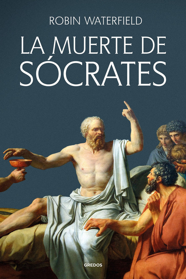 LA MUERTE DE SOCRATES - Robin Waterfield - RUSTICA