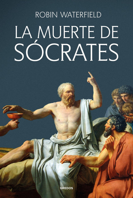 LA MUERTE DE SOCRATES - Robin Waterfield - RUSTICA