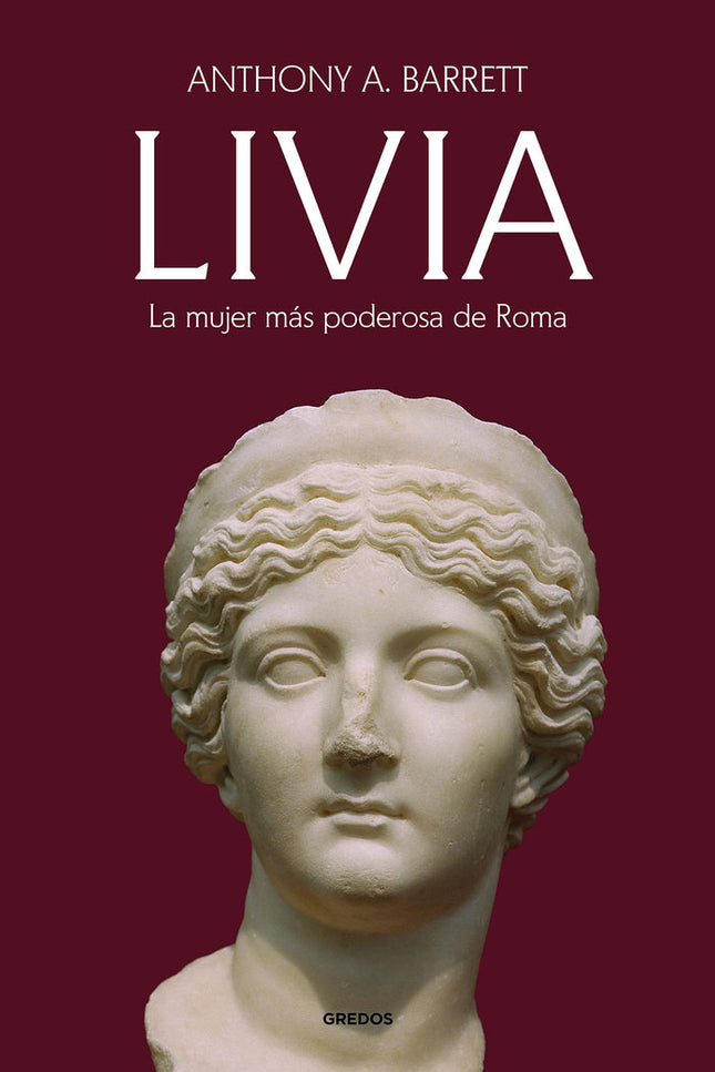 LIVIA. LA MUJER MAS PODEROSA DE ROMA - Anthony A. Barrett - Tapa blanda