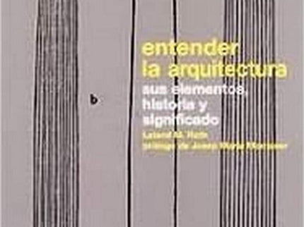 Libro Entender La Arquitectura: Esta introducción clásica a la arquitectura está planteada a partir de dos enfoques clar