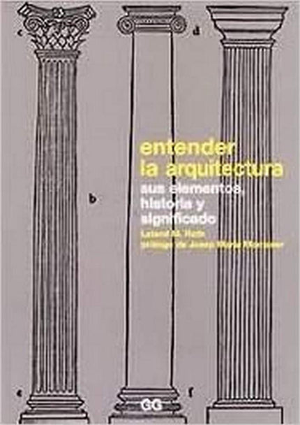 Libro Entender La Arquitectura: Esta introducción clásica a la arquitectura está planteada a partir de dos enfoques clar