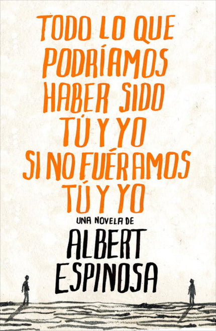 Todo Lo Que Podríamos Haber Sido Tú Y Yo Si No Fuéramos Tú Y Yo