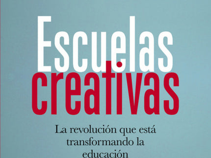 Libro Escuelas Creativas: Un enfoque revolucionario sobre cómo educar. Robinson desarrolla en Escuelas creativas las ide