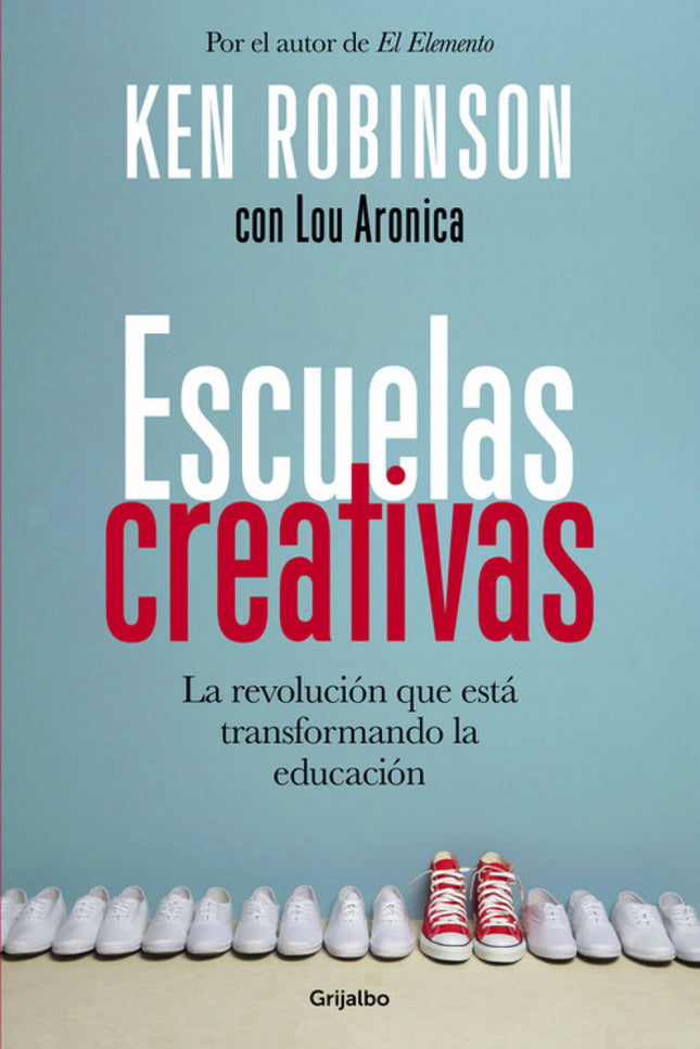 Libro Escuelas Creativas: Un enfoque revolucionario sobre cómo educar. Robinson desarrolla en Escuelas creativas las ide