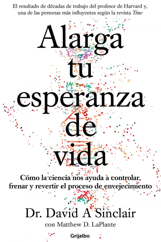 Libro Alarga Tu Esperanza De Vida: El doctor David Sinclair es profesor de genética en la Harvard Medical School y ha sido nombrado por la revista Time como una de las 100 personas más influyentes. Su trabajo ha aparecido ampliamente en los medios de comunicación y ha fundado y codirigido nueve compañías de biotecnología desde 2005.