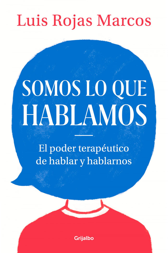 Libro Somos Lo Que Hablamos: Descubre el inmenso poder terapéutico del habla. Un texto interesante, emotivo e imprescindible sobre la importancia y los beneficios de hablar para comunicarnos así como de hablarnos a nosotros.