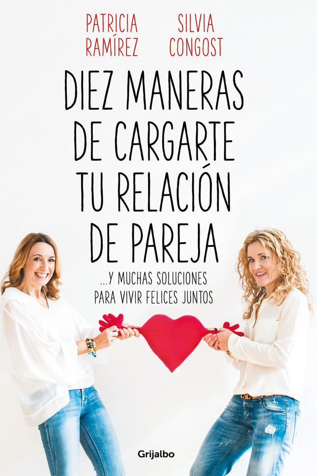 Libro Diez Maneras De Cargarte Tu Relación De Pareja: Llevar bien una relación de pareja es mucho más fácil de lo que creemos. Sin embargo, no siempre lo conseguimos y parece más sencillo...