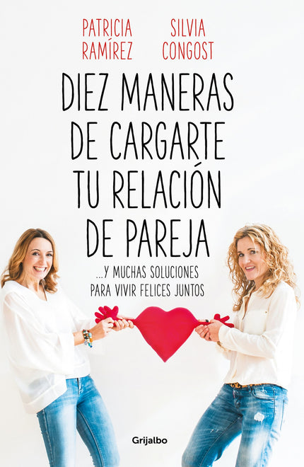 Libro Diez Maneras De Cargarte Tu Relación De Pareja: Llevar bien una relación de pareja es mucho más fácil de lo que creemos. Sin embargo, no siempre lo conseguimos y parece más sencillo...