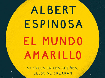 Libro El Mundo Amarillo (edición Ilustrada): EDICIÓN ILUSTRADA POR PEP BOATELLA Si crees en los sueños, ellos se crearán. El creer y el crear están a una letra de distancia.