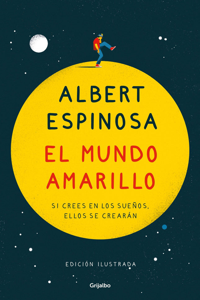 Libro El Mundo Amarillo (edición Ilustrada): EDICIÓN ILUSTRADA POR PEP BOATELLA Si crees en los sueños, ellos se crearán. El creer y el crear están a una letra de distancia.