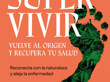 Supervivir. Vuelve Al Origen Y Recupera Tu Salud