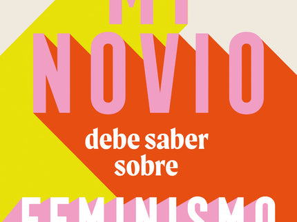 Todo Lo Que Mi Novio Debe Saber Sobre Feminismo