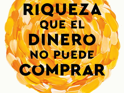 La Riqueza Que El Dinero No Puede Comprar
