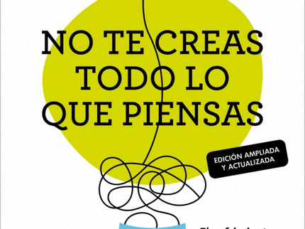 No Te Creas Todo Lo Que Piensas (edición Ampliada Y Actualizada)