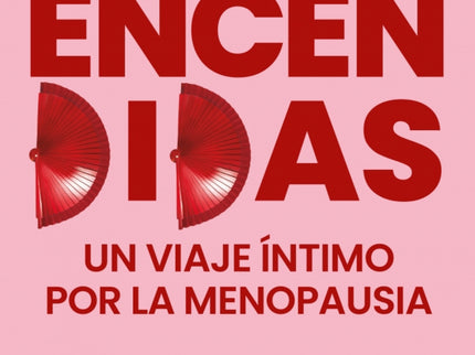 Encendidas. Un Viaje íntimo Por La Menopausia