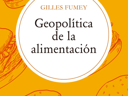 GEOPOLITICA DE LA ALIMENTACION - Gilles Fumey - Tapa blanda