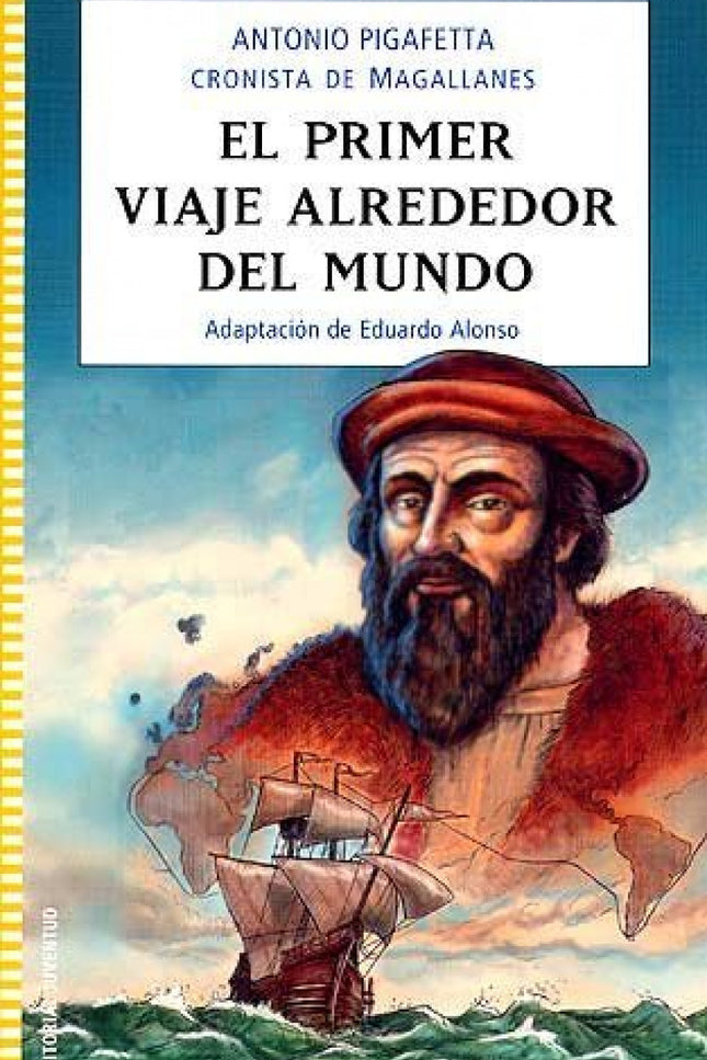 Libro El Primer Viaje Alrededor Del Mundo: «Yo, Antonio Pigafetta, nacido en la ciudad italiana de Vicenza, fui uno de l
